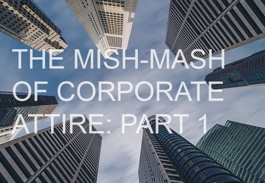 The Mish-Mash of Corporate Attire - Part 1: Brave New World