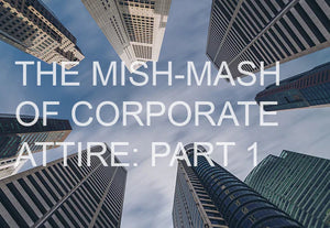 The Mish-Mash of Corporate Attire - Part 1: Brave New World